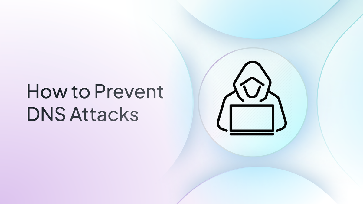 The 6 Major Types of DNS Attacks and How to Prevent Them