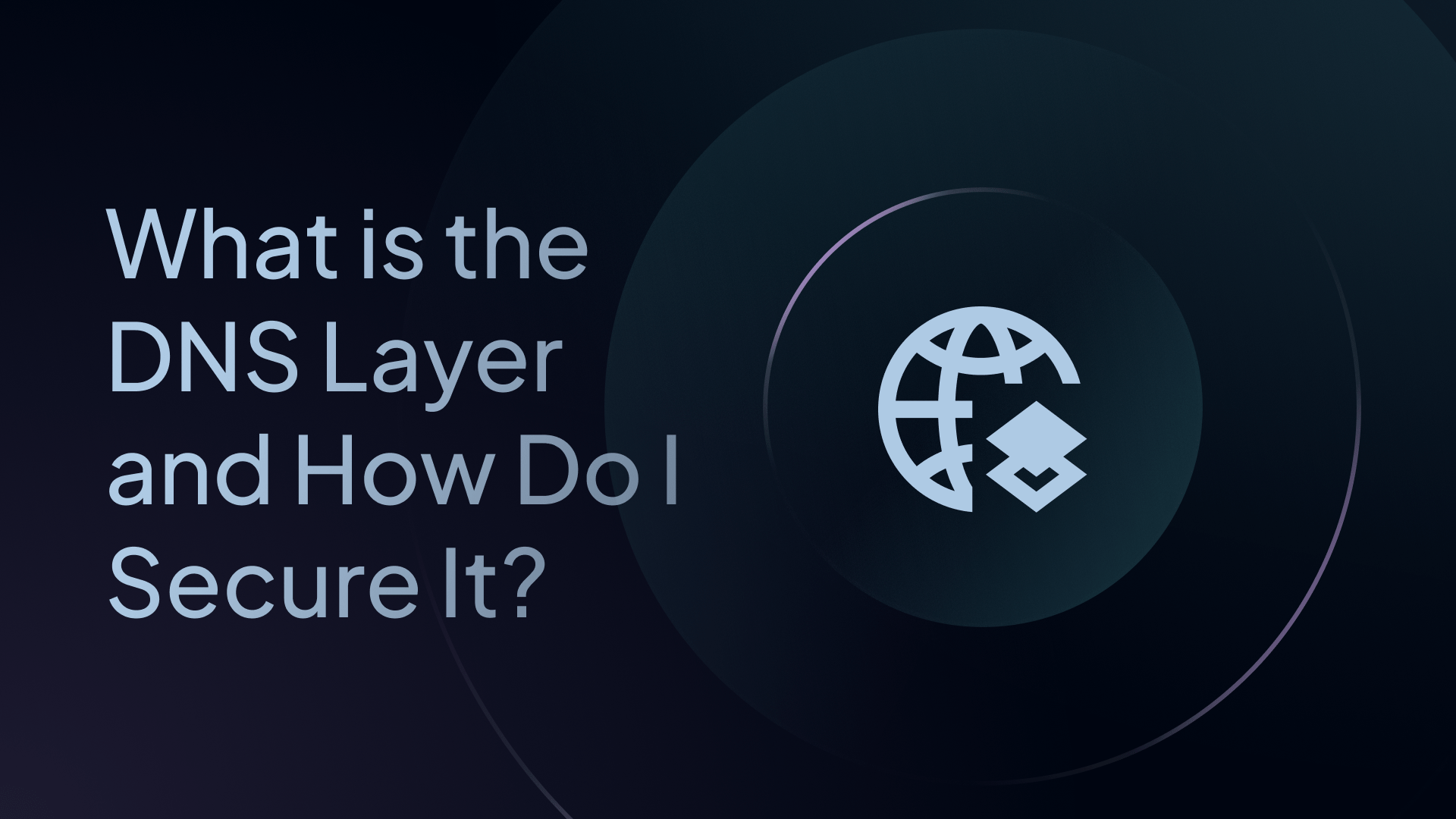 what is the dns layer and how do I secure it?