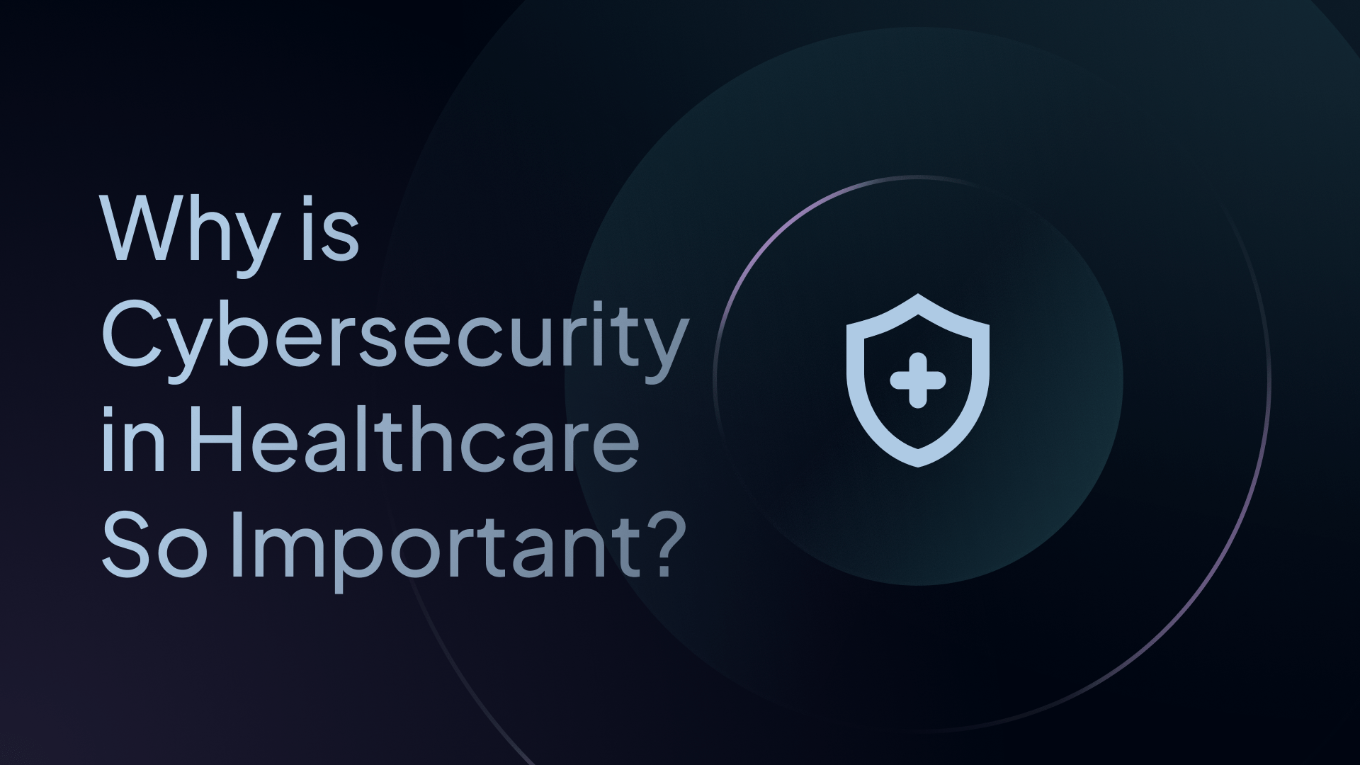 Why Is Cybersecurity In Healthcare So Important?