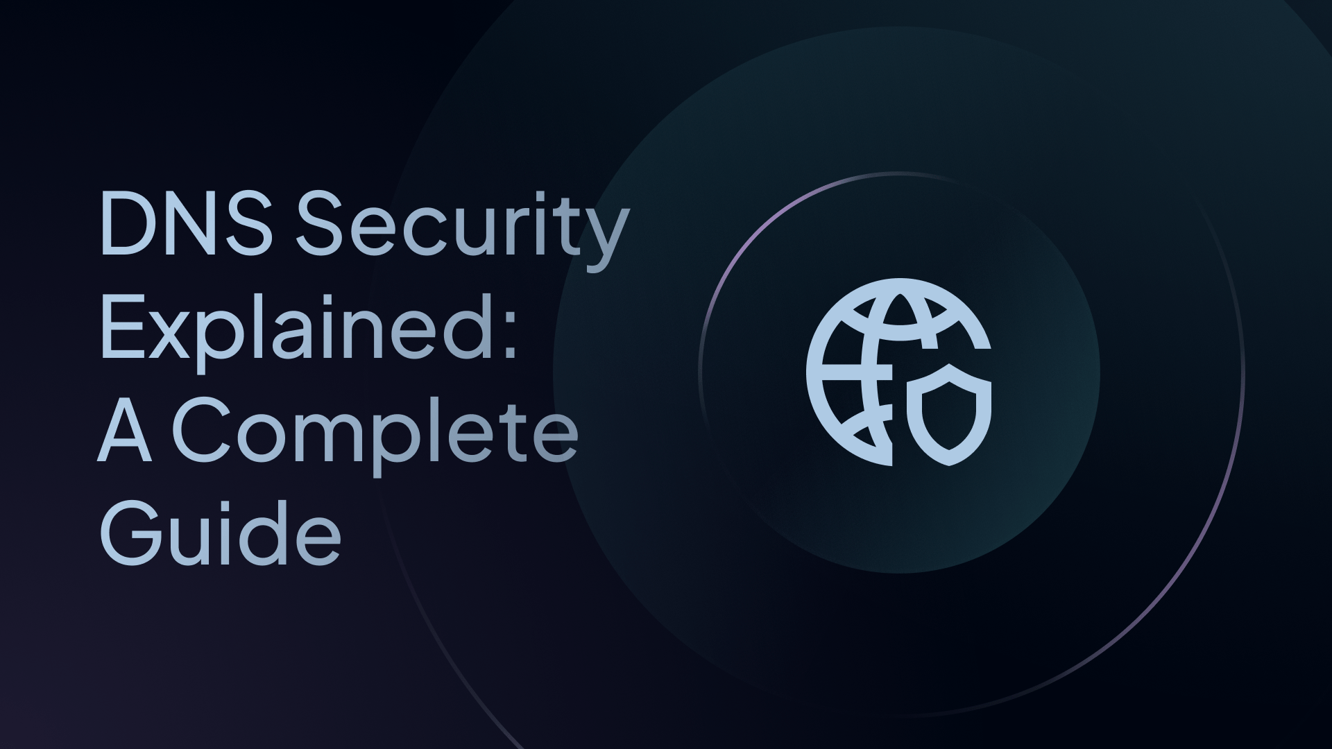 DNS Security Explained: A Complete Guide