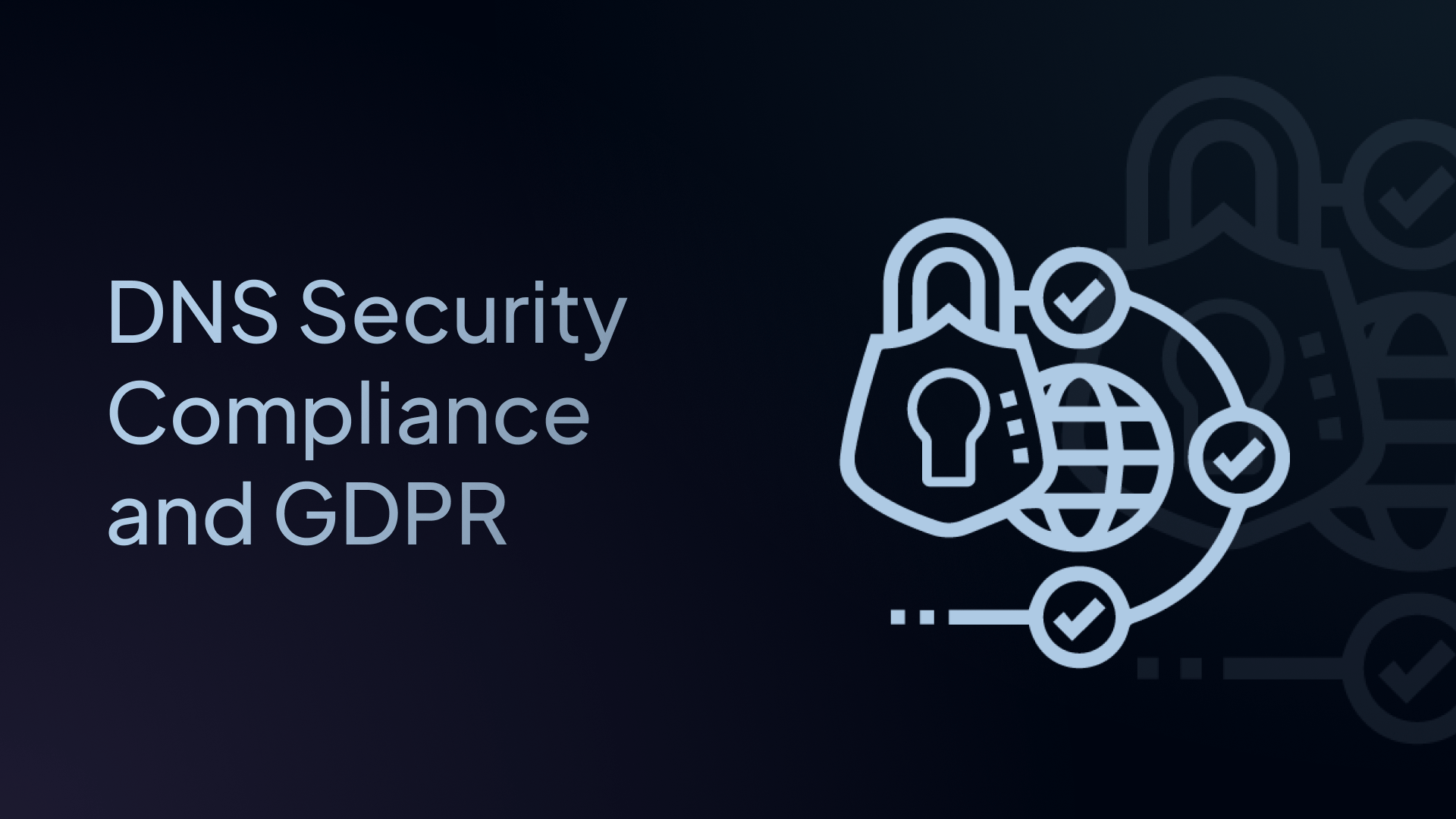 DNS Security Compliance and GDPR: Protecting User Privacy with Control D
