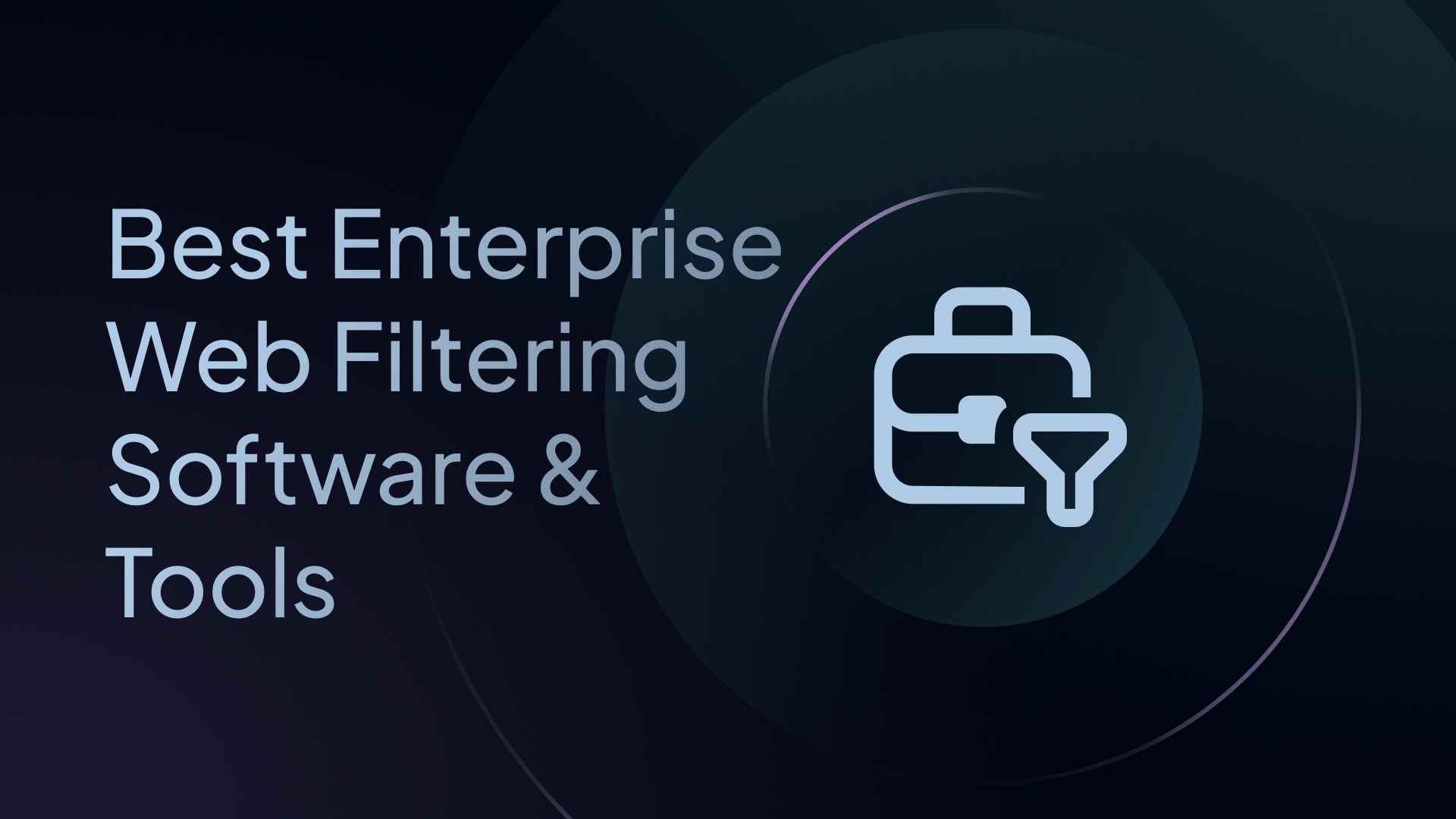 9 Best Enterprise Web Filtering Software & Tools 2025