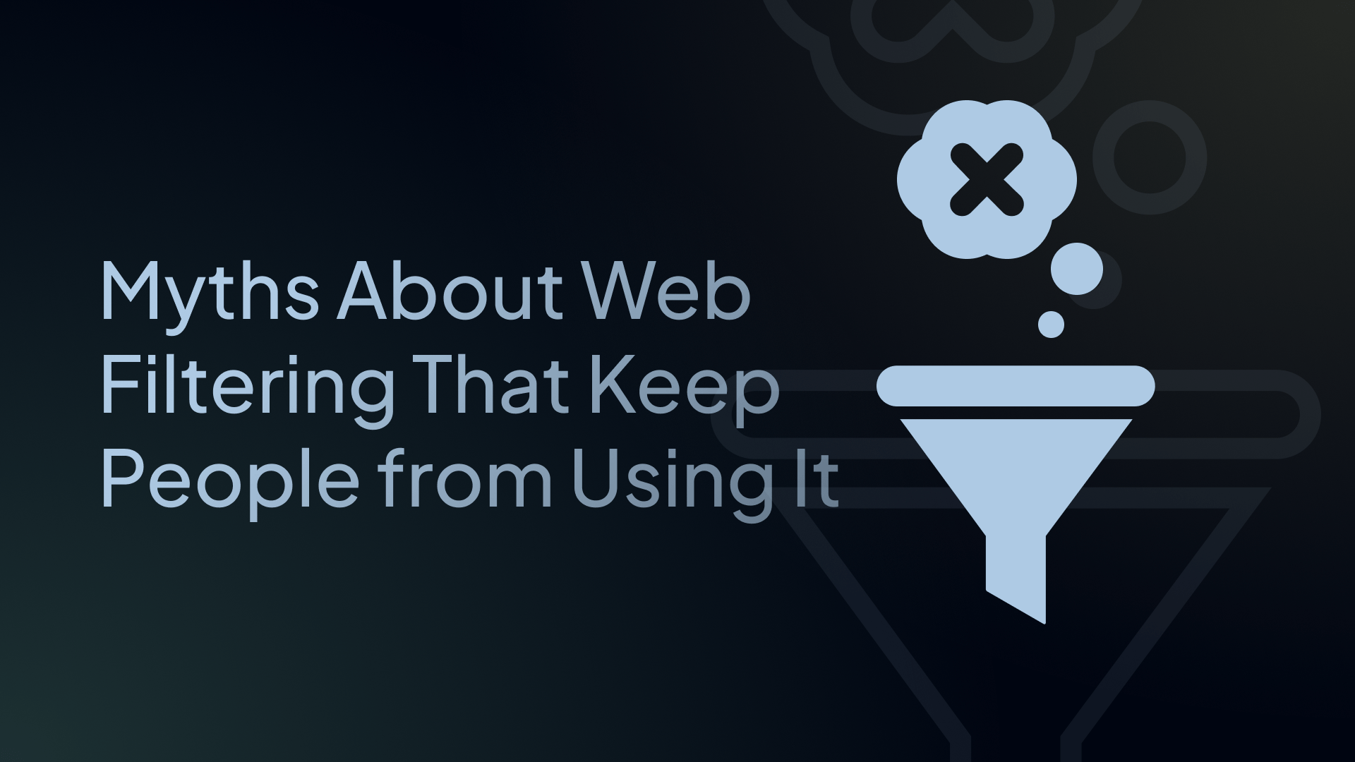6 Myths About Web Filtering That Keep People from Using It
