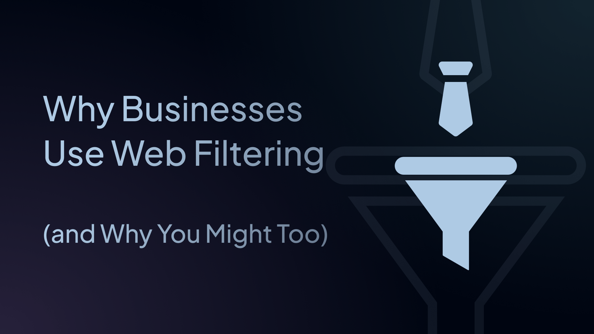 Why Businesses Use Web Filtering (and Why You Might Too)