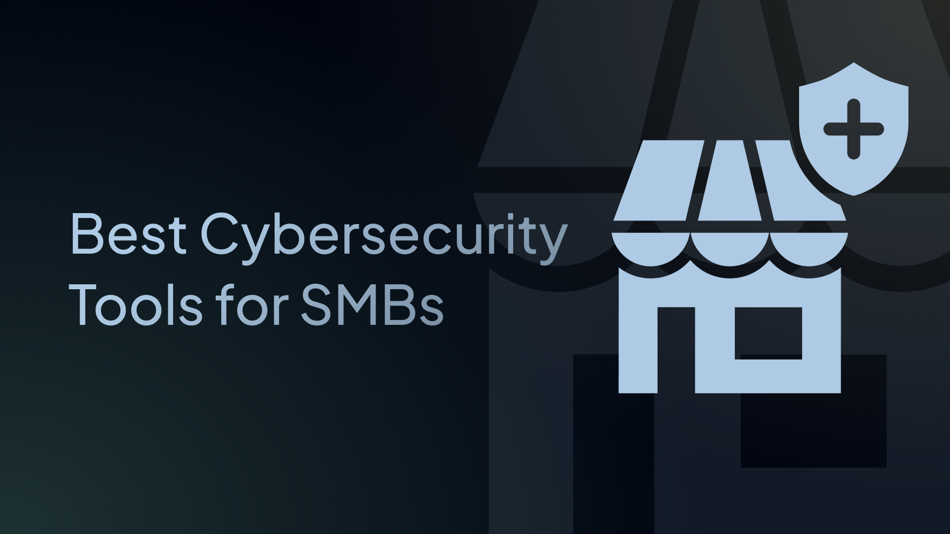 Best Cybersecurity Tools for Small and Medium Businesses