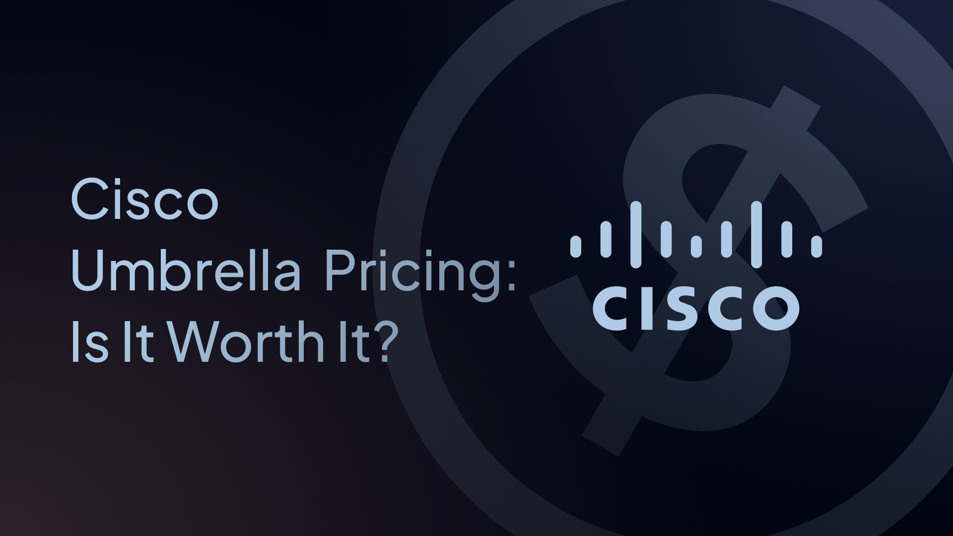 cisco umbrella pricing: is it worth it?