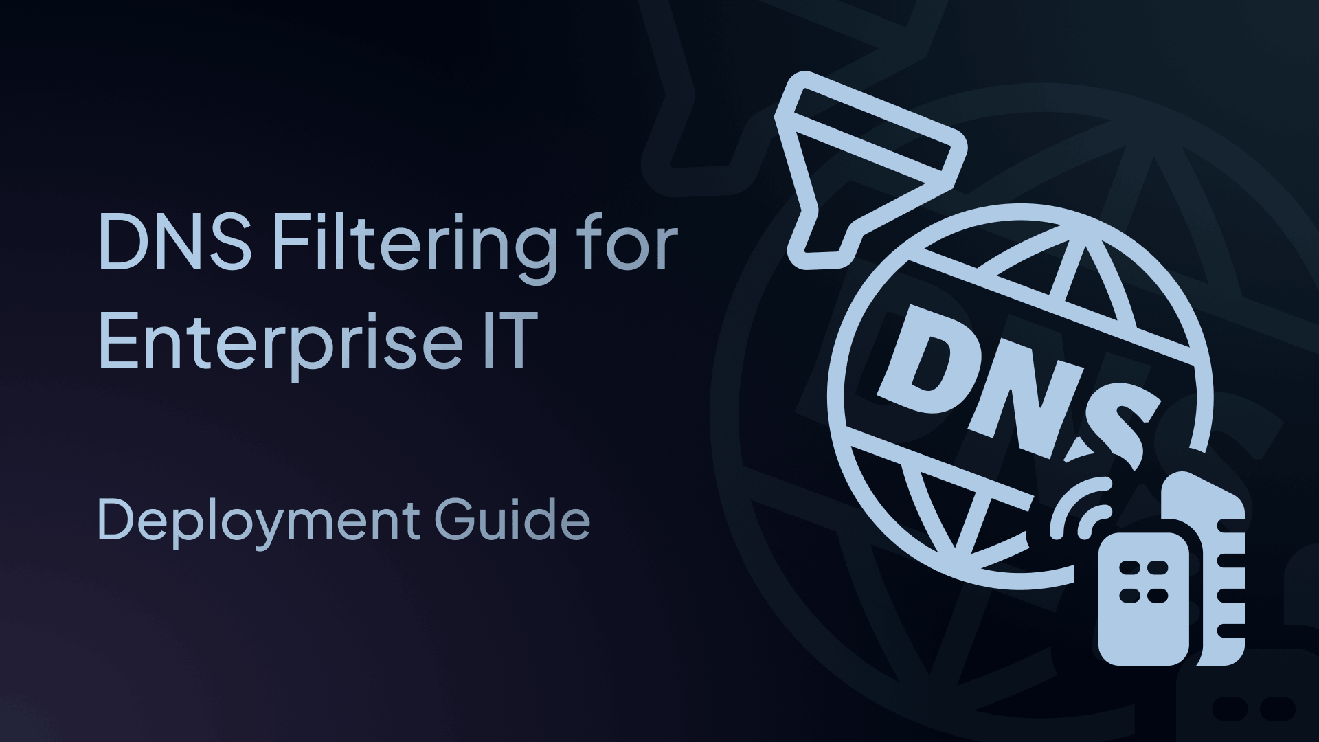 DNS Filtering for Enterprise IT: Deployment Guide