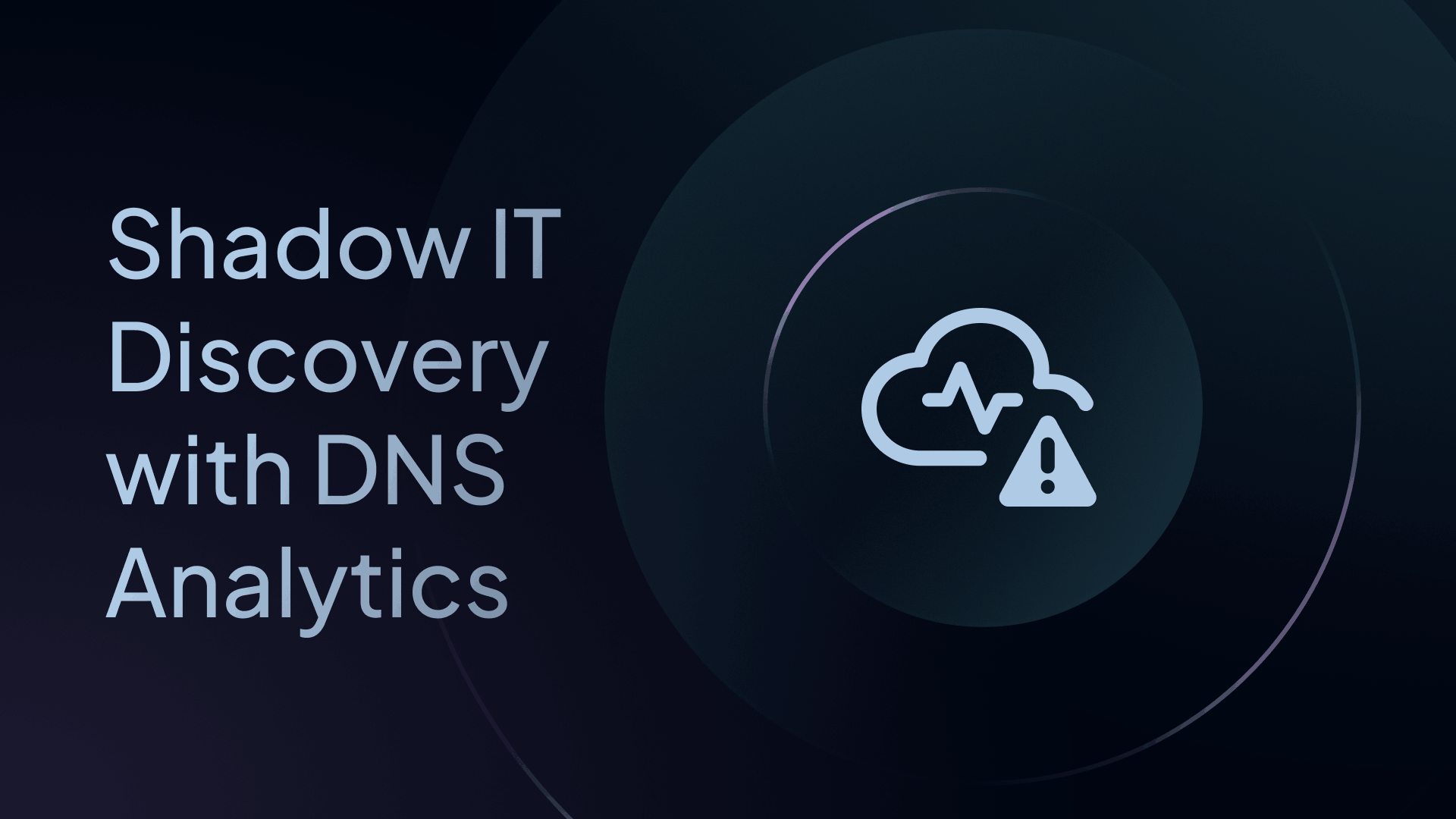 Shadow IT Discovery with DNS Analytics