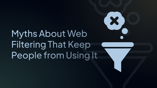 6 Myths About Web Filtering That Keep People from Using It