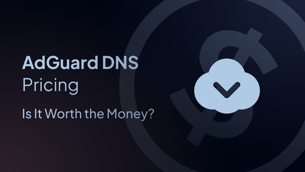 AdGuard DNS Pricing: Is It Worth It?